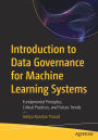 Introduction to Data Governance for Machine Learning Systems: Fundamental Principles, Critical Practices, and Future Trends