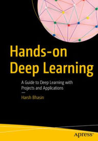 Title: Hands-on Deep Learning: A Guide to Deep Learning with Projects and Applications, Author: Harsh Bhasin