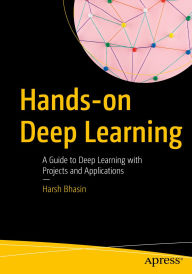 Title: Hands-on Deep Learning: A Guide to Deep Learning with Projects and Applications, Author: Harsh Bhasin