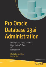 Title: Pro Oracle Database 23ai Administration: Manage and Safeguard Your Organization's Data, Author: Michelle Malcher