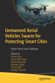 Title: Unmanned Aerial Vehicles Swarm for Protecting Smart Cities: Future Trends and Challenges, Author: Oroos Arshi