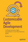Customizable Agile Development: Crafting Innovative Agile Frameworks to Suit Your Business Needs
