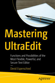 Title: Mastering UltraEdit: Functions and Possibilities of the Most Flexible, Powerful, and Secure Text Editor, Author: Devid Espenschied