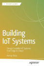 Building IoT Systems: Design Scalable IoT Systems from Edge to Cloud