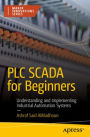 PLC SCADA for Beginners: Understanding and Implementing Industrial Automation Systems
