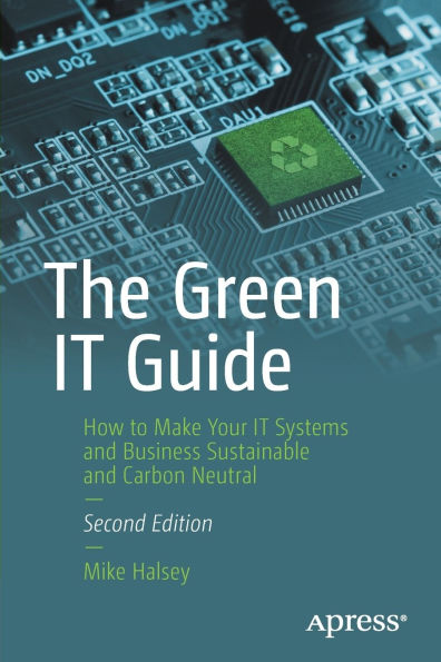 The Green IT Guide: How to Make Your Systems and Business Sustainable Carbon Neutral