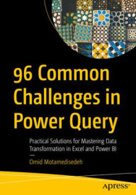 Title: 96 Common Challenges in Power Query: Practical Solutions for Mastering Data Transformation in Excel and Power BI, Author: Omid Motamedisedeh