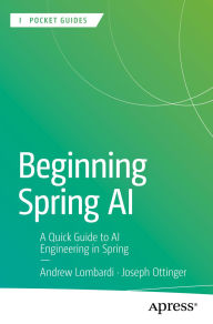 Title: Beginning Spring AI: A Quick Guide to AI Engineering in Spring, Author: Andrew Lombardi