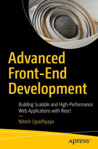 Title: Advanced Front-End Development: Building Scalable and High-Performance Web Applications with React, Author: Nitesh Upadhyaya