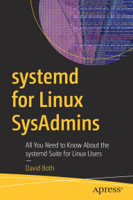 Title: systemd for Linux SysAdmins: All You Need to Know About the systemd Suite for Linux Users, Author: David Both