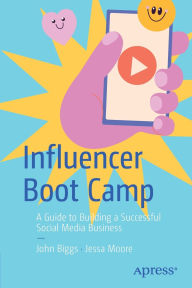 Ebooks download kostenlos pdf Influencer Boot Camp: A Guide to Building a Successful Social Media Business 9798868813887 by John Biggs, Jessica Moore