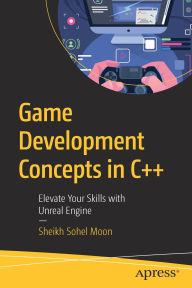 Title: Game Development Concepts in C++: Elevate Your Skills with Unreal Engine, Author: Sheikh Sohel Moon