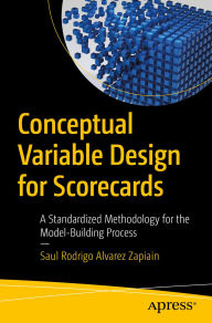 Title: Conceptual Variable Design for Scorecards: A Standardized Methodology for the Model-Building Process, Author: Saul Rodrigo Alvarez Zapiain