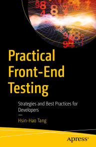 Title: Practical Front-End Testing: Strategies and Best Practices for Developers, Author: Hsin-Hao Tang