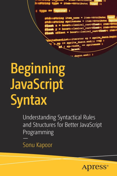 Beginning JavaScript Syntax: Understanding Syntactical Rules and Structures for Better Programming