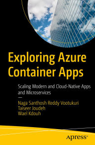 Title: Exploring Azure Container Apps: Scaling Modern and Cloud-Native Apps and Microservices, Author: Naga Santhosh Reddy Vootukuri