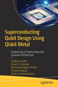 Free ipod books download Superconducting Qubit Design Using Qiskit Metal: Engineering of Superconducting Quantum Architecture English version 9798868815034 by Subhojit Halder, Kinjal A. Chauhan, Muhamad Bagher Barfar, Srinjoy Ganguly, Shalini Devendrababu FB2 ePub CHM