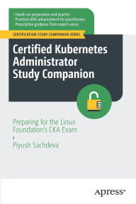 Free ebooks aviation download Certified Kubernetes Administrator Study Companion: Preparing for the Linux Foundation's CKA Exam 9798868815126 PDF MOBI iBook by Piyush Sachdeva