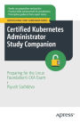 Certified Kubernetes Administrator Study Companion: Preparing for the Linux Foundation's CKA Exam
