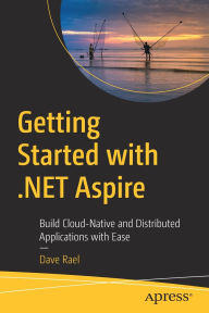 Title: Getting Started with .NET Aspire: Build Cloud-Native and Distributed Applications with Ease, Author: Dave Rael