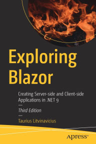 Title: Exploring Blazor: Creating Server-side and Client-side Applications in .NET 9, Author: Taurius Litvinavicius