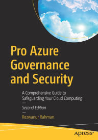 Title: Pro Azure Governance and Security: A Comprehensive Guide to Safeguarding Your Cloud Computing, Author: Rezwanur Rahman