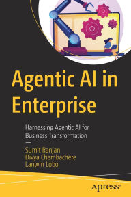 Title: Agentic AI in Enterprise: Harnessing Agentic AI for Business Transformation, Author: Sumit Ranjan
