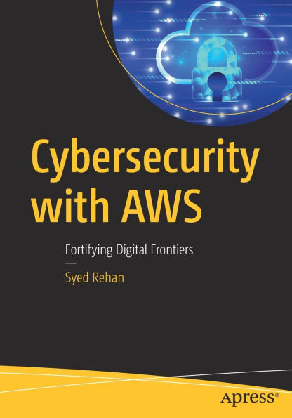 Cybersecurity with AWS: Fortifying Digital Frontiers