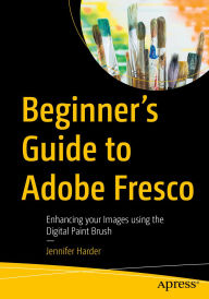 Title: Beginner's Guide to Adobe Fresco: Enhancing your Images using the Digital Paint Brush, Author: Jennifer Harder