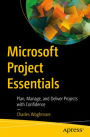 Microsoft Project Essentials: Plan, Manage, and Deliver Projects with Confidence