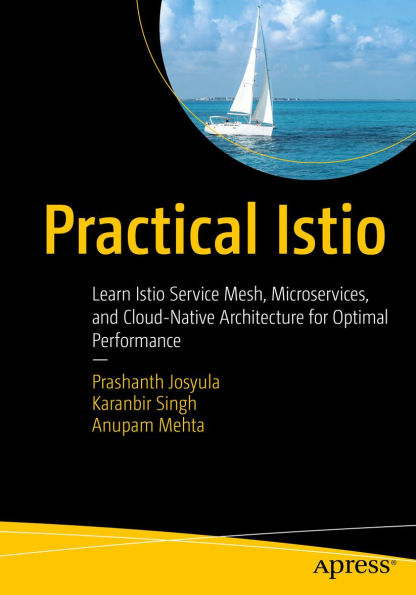 Practical Istio: Learn Istio Service Mesh, Microservices, and Cloud-Native Architecture for Optimal Performance