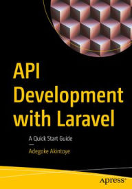 Title: API Development with Laravel: A Quick Start Guide, Author: Adegoke Akintoye