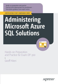 Title: Administering Microsoft Azure SQL Solutions: Hands-on Preparation and Practice for Exam DP-300, Author: Geoff Hiten