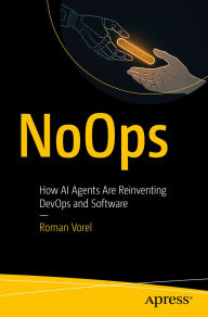 Title: NoOps: How AI Agents Are Reinventing DevOps and Software, Author: Roman Vorel