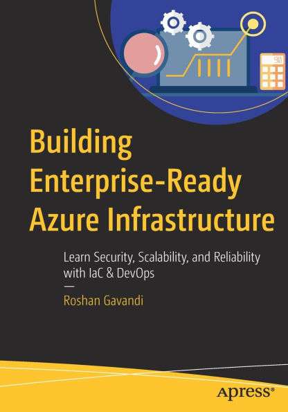 Building Enterprise-Ready Azure Infrastructure: Learn Security, Scalability, and Reliability with IaC & DevOps