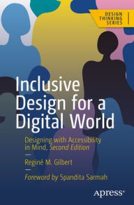 Title: Inclusive Design for a Digital World: Designing with Accessibility in Mind, Author: Reginé M. Gilbert