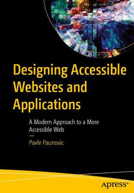 Designing Accessible Websites and Applications: a Modern Approach to More Web