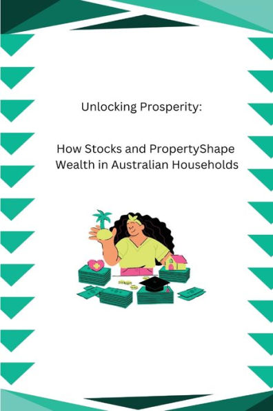 Unlocking Prosperity: How Stocks and Property Shape Wealth in Australian Households