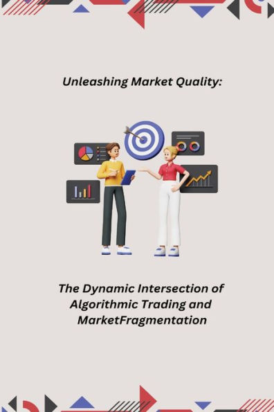 Unleashing Market Quality: The Dynamic Intersection of Algorithmic Trading and Market Fragmentation