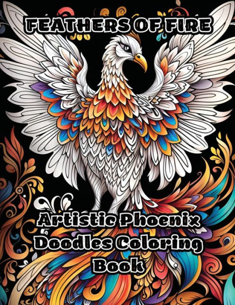 Feathers of Fire: Artistic Phoenix Doodles Coloring Book
