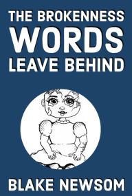 Title: The Brokeness Words Leave Behind, Author: Blake Newsom