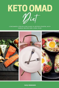 Title: Keto OMAD Diet: A Beginner's Step-by-Step Guide to Getting Started, with Sample Recipes and a Meal Plan, Author: Larry Jamesonn