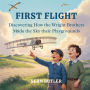 First Flight: Discovering How the Wright Brothers Made the Sky Their Playground