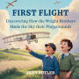 First Flight: Discovering How the Wright Brothers Made the Sky Their Playground