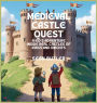 Medieval Castle Quest: A Kid's Adventure Inside Real Castles of Kings and Knights