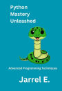 Python Mastery Unleashed: Advanced Programming Techniques
