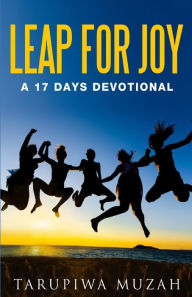 Title: Leap for Joy: A 17 Days Devotional, Author: Tarupiwa Muzah