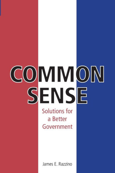 Common Sense: Solutions for Better Government