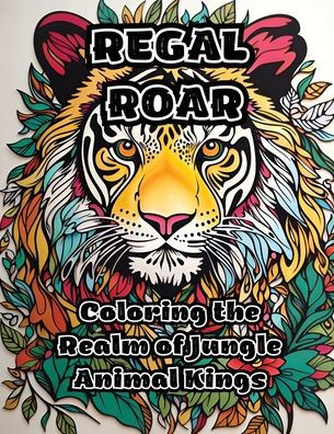 Regal Roar: Coloring the Realm of Jungle Animal Kings