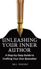 Unleashing Your Inner Author: A Step-by-Step Guide to Crafting Your Own Bestseller